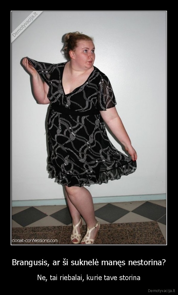 Brangusis, ar ši suknelė manęs nestorina?