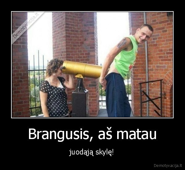 Brangusis, aš matau