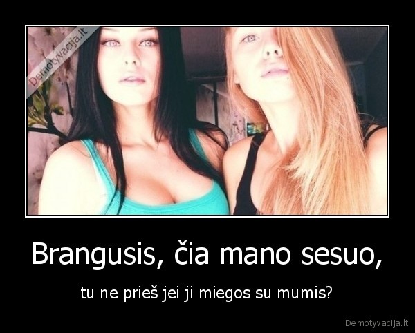 Brangusis, čia mano sesuo,