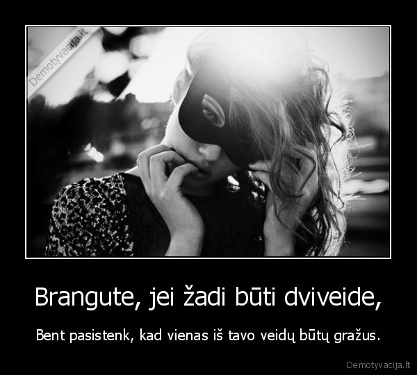 Brangute, jei žadi būti dviveide,