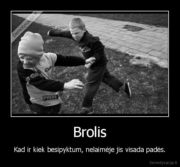 bratanas, visada, pades,ir, isspardys, kitiems, gaidziams, siknas