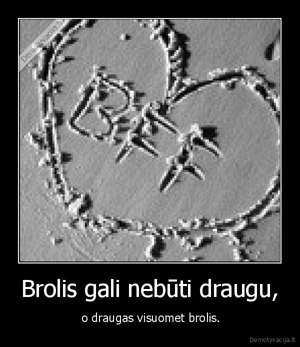 Brolis gali nebūti draugu,