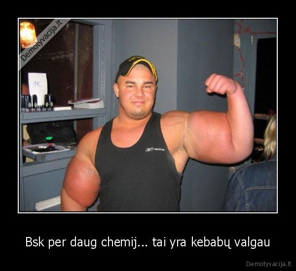 Bsk per daug chemij... tai yra kebabų valgau