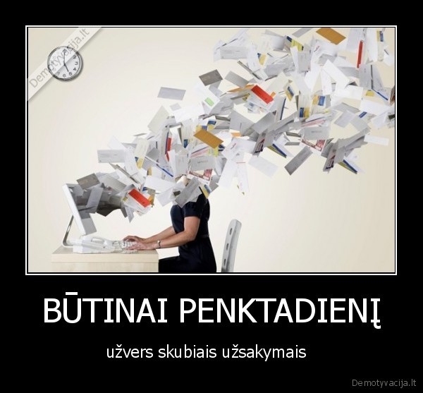 BŪTINAI PENKTADIENĮ