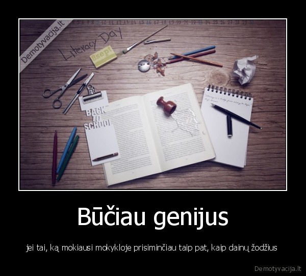 prisiminimai,mokykla,dainu, zodziai,buciau, genijus,daug, zinoti