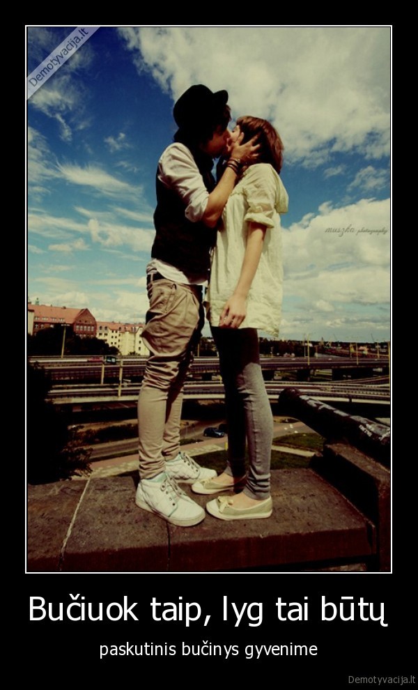 Bučiuok taip, lyg tai būtų