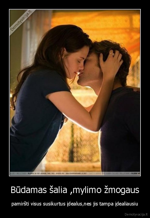 Būdamas šalia ,mylimo žmogaus