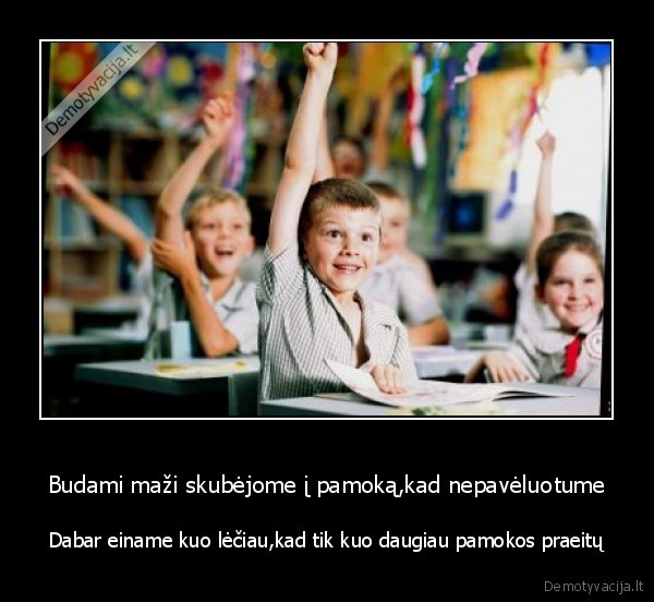 Budami maži skubėjome į pamoką,kad nepavėluotume