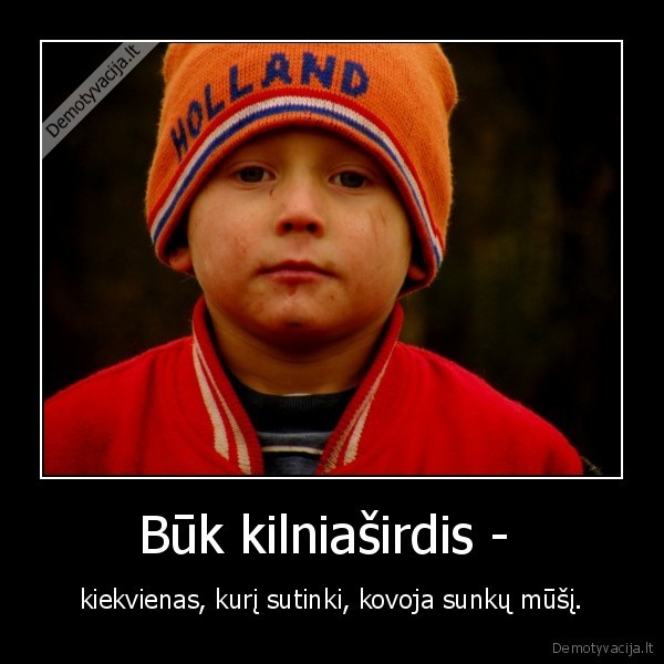 Būk kilniaširdis - 