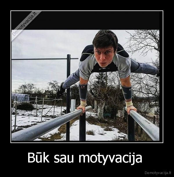 Būk sau motyvacija 