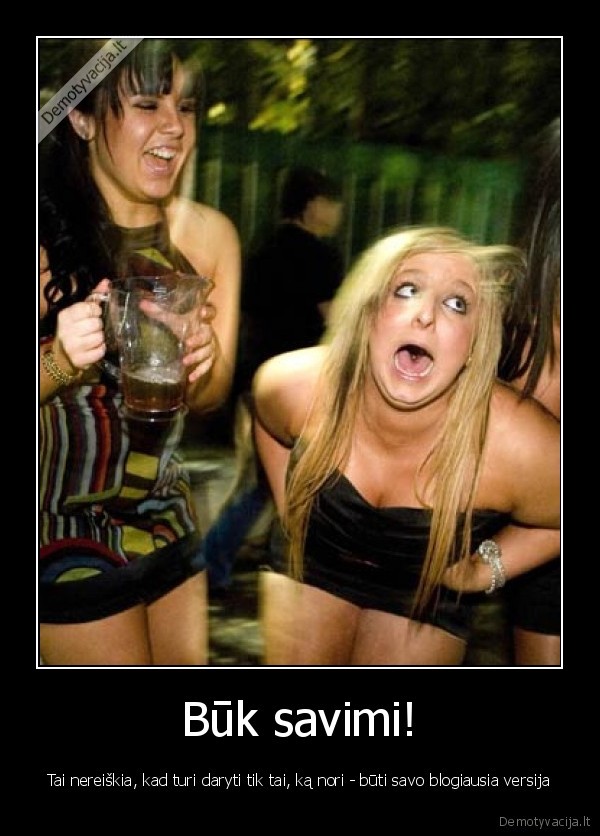 buk,buti,buk,buti,savimi,laime,party,vakarelai,alkoholis,girtos