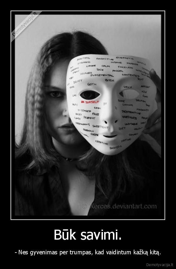 Būk savimi.