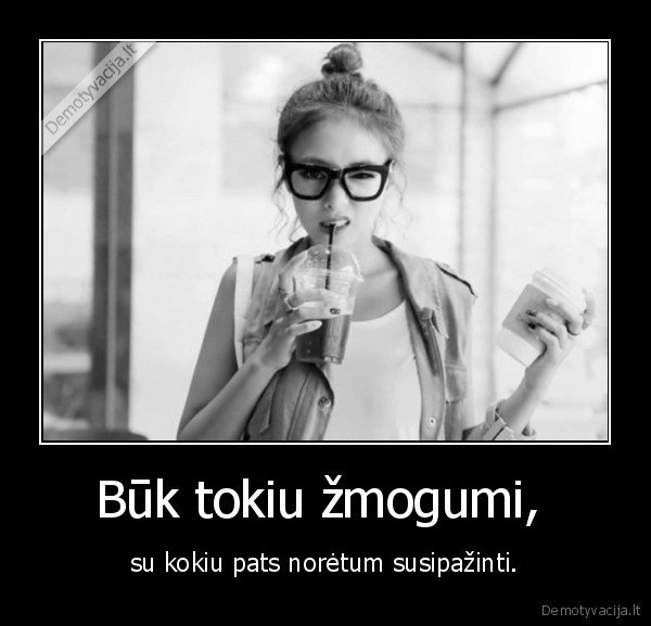 Būk tokiu žmogumi, 