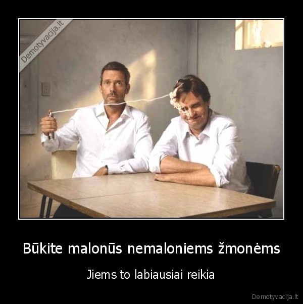 Būkite malonūs nemaloniems žmonėms