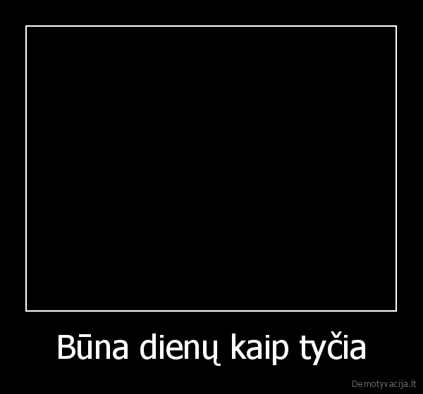 Būna dienų kaip tyčia