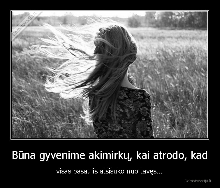 pasaulis,atsisuko,buna,akimirka