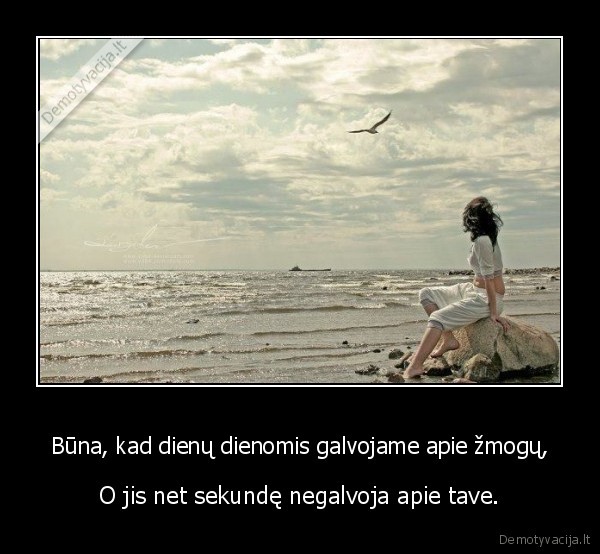 Būna, kad dienų dienomis galvojame apie žmogų,