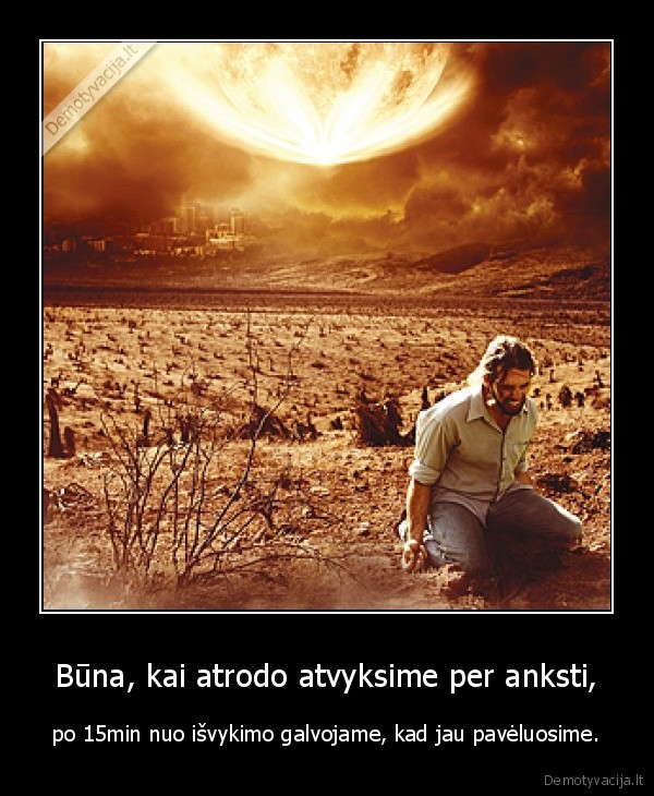 Būna, kai atrodo atvyksime per anksti,