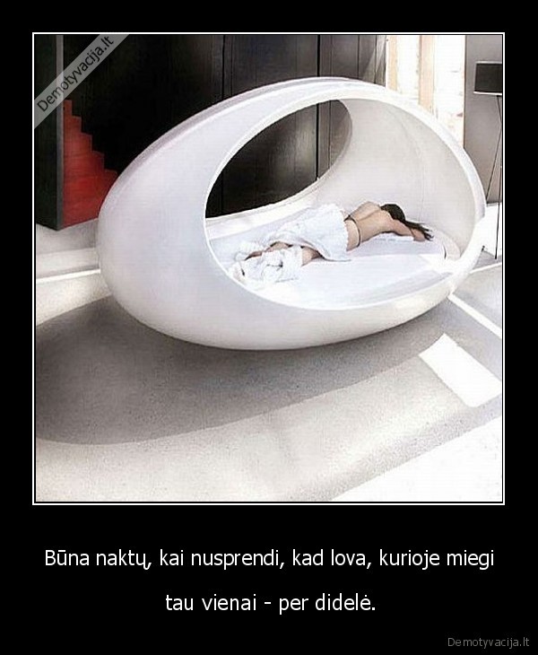 Būna naktų, kai nusprendi, kad lova, kurioje miegi