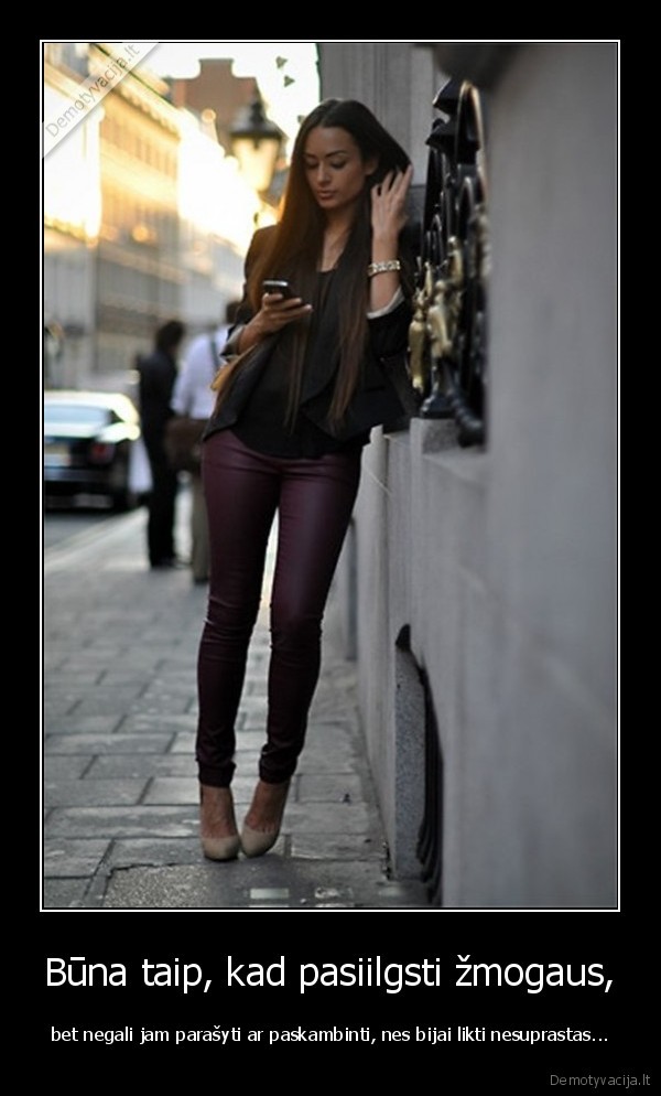 Būna taip, kad pasiilgsti žmogaus,