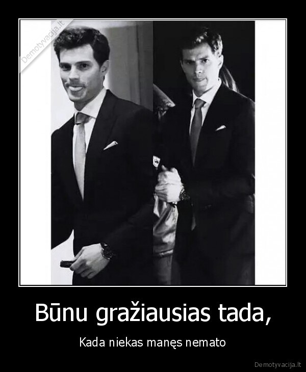 Būnu gražiausias tada,