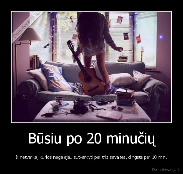 Būsiu po 20 minučių