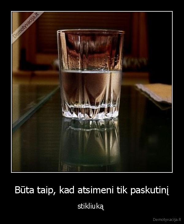 Būta taip, kad atsimeni tik paskutinį