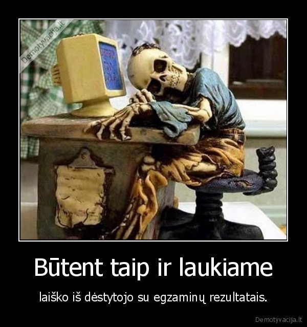 Būtent taip ir laukiame