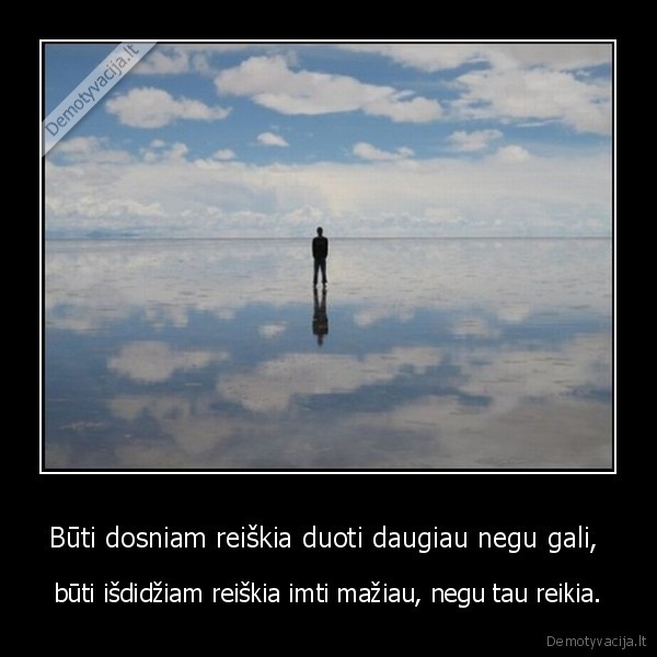 Būti dosniam reiškia duoti daugiau negu gali, 