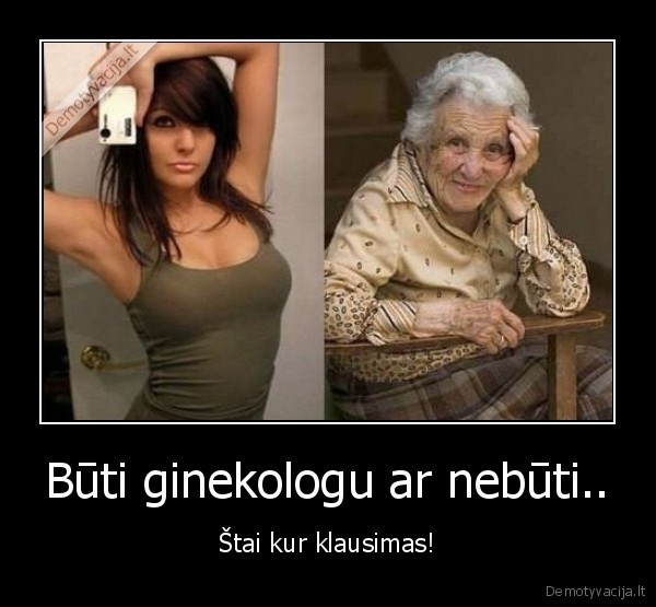 Būti ginekologu ar nebūti..