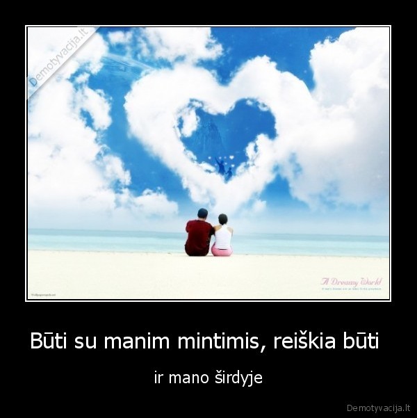 Būti su manim mintimis, reiškia būti 