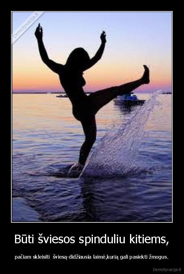 Būti šviesos spinduliu kitiems,