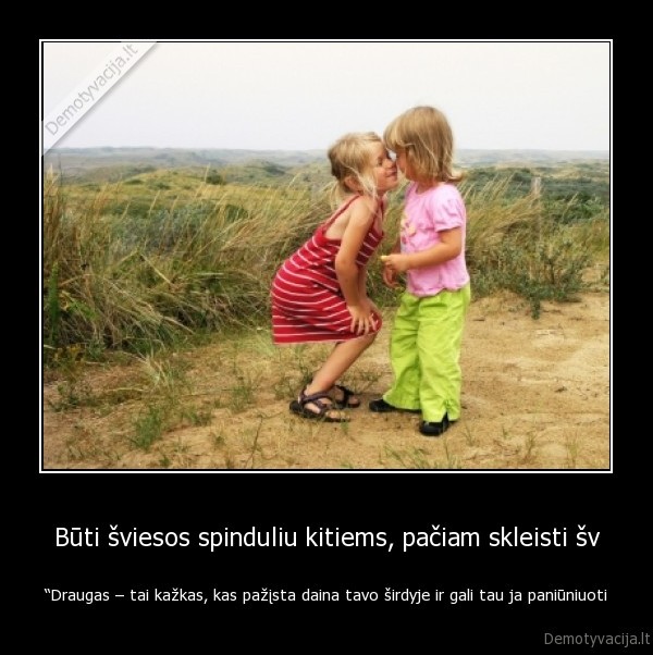 Būti šviesos spinduliu kitiems, pačiam skleisti šv