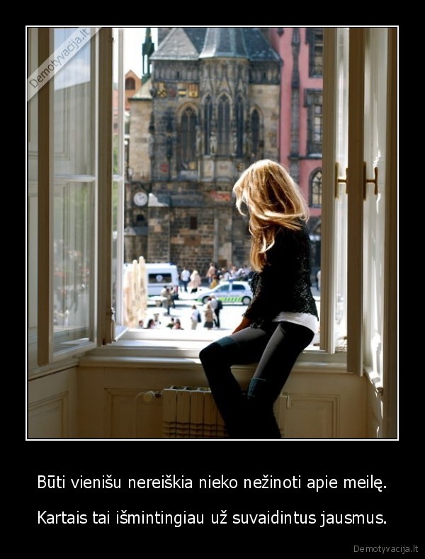 Būti vienišu nereiškia nieko nežinoti apie meilę.