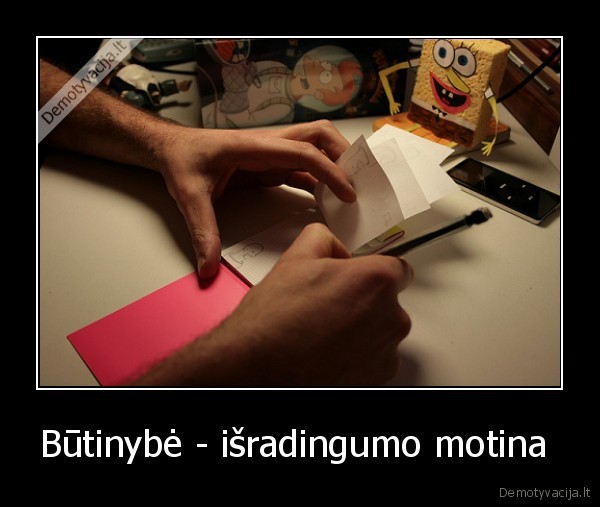 Būtinybė - išradingumo motina 
