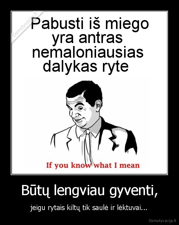 Būtų lengviau gyventi,