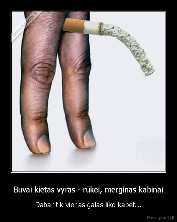 Buvai kietas vyras - rūkei, merginas kabinai