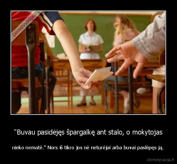 spargalke,mokykla,mokytojai,nemate,buvau,pasidejes,kubilius
