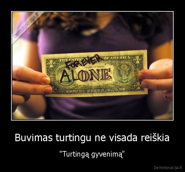 Buvimas turtingu ne visada reiškia