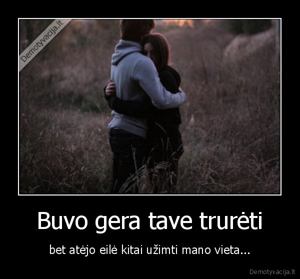 Buvo gera tave trurėti
