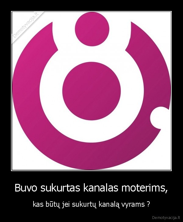 vyru,kanalas,visi,zinom,ka,pradetu,rodyt,per,ta,kanala,ane,vyrai,laukiam