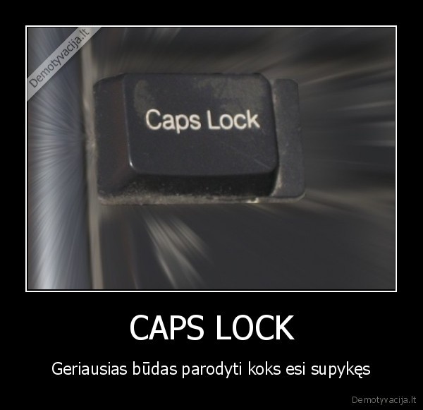 caps,lock,piktas,geras,budas,mesti,rukyti