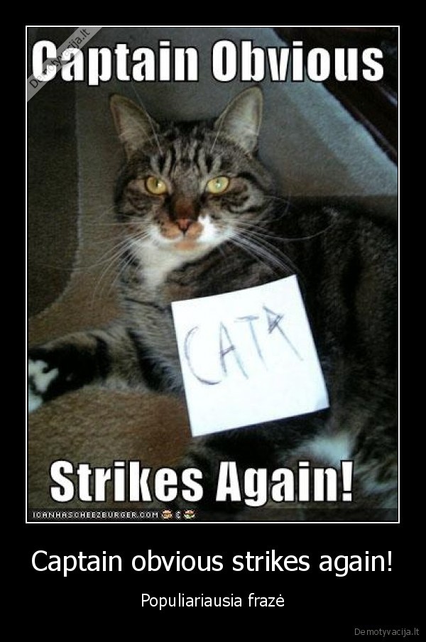 Captain obvious strikes again!