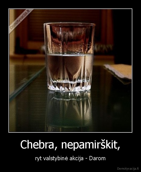 Chebra, nepamirškit,