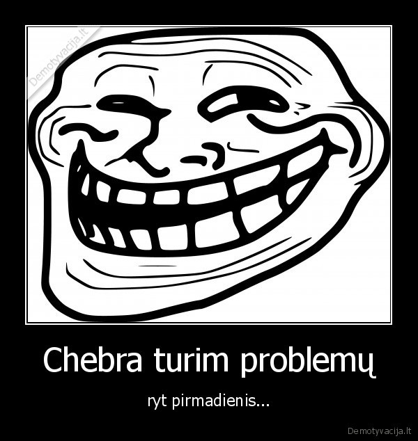 Chebra turim problemų