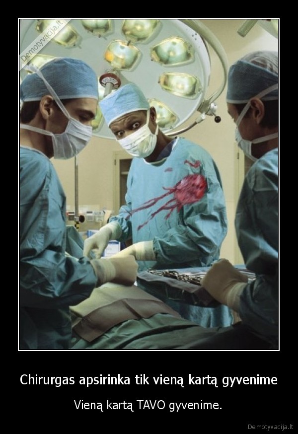 Chirurgas apsirinka tik vieną kartą gyvenime