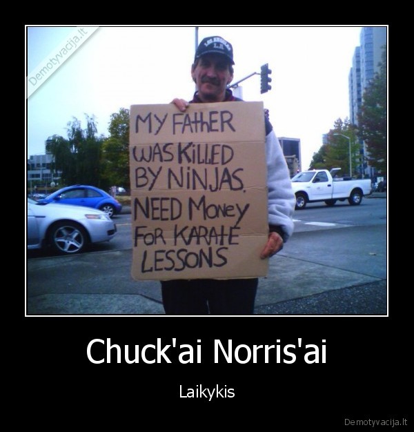 chuck,norris,my,father,was,killed,by,ninjas,need,money,for,karate,le