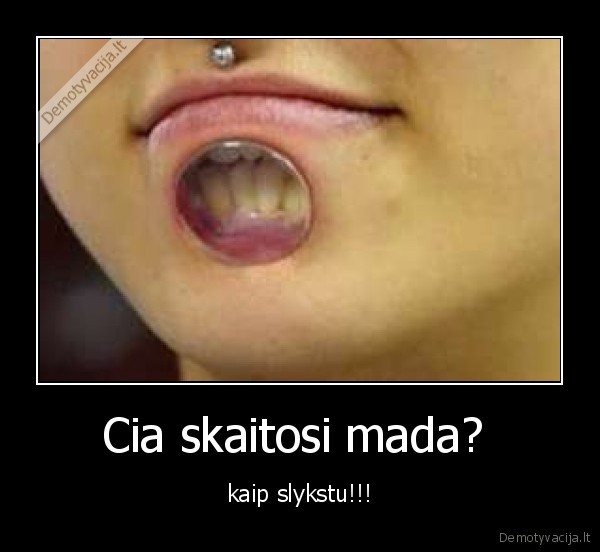 Cia skaitosi mada? 