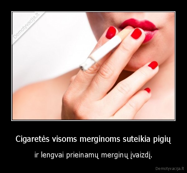 Cigaretės visoms merginoms suteikia pigių
