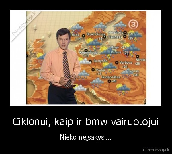 Ciklonui, kaip ir bmw vairuotojui